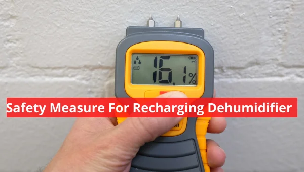 Safety Measure You Must Take while Recharging Dehumidifier 