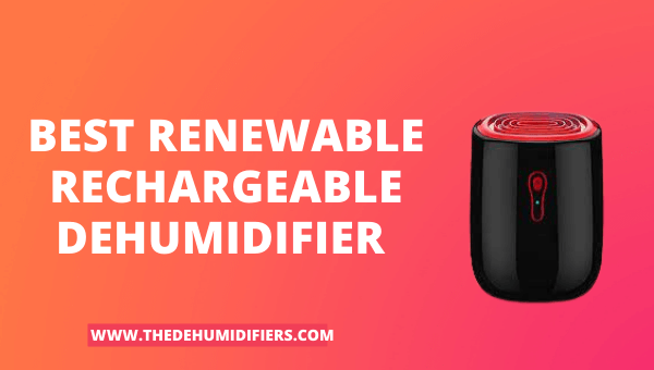 Renewable Rechargeable Dehumidifiers