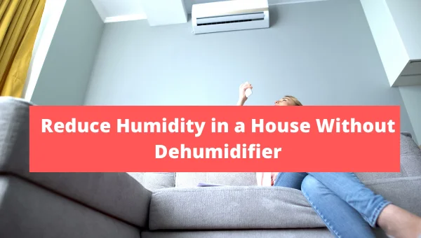 How to Reduce Humidity in a House Without Dehumidifier