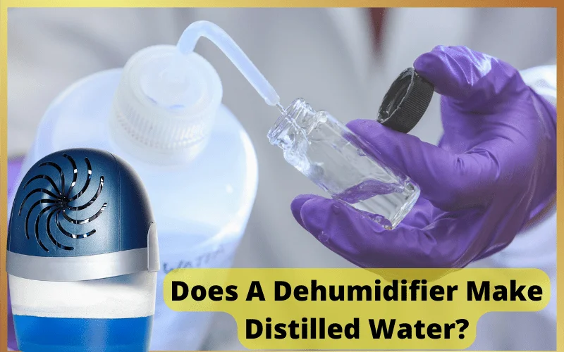 Does A Dehumidifier Make Distilled Water